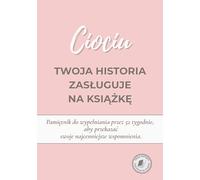 Ciociu, twoja historia zasługuje na książkę: Pamiętnik do wypełnienia na 52 tygodnie - piękny prezent dla cioci, pełen wspomnień, emocji i osobistych ... które warto zachować dla przyszłych pokoleń