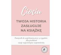 Ciociu, twoja historia zasługuje na książkę: Pamiętnik do wypełnienia na 52 tygodnie - piękny prezent dla cioci, pełen wspomnień, emocji i osobistych ... które warto zachować dla przyszłych pokoleń