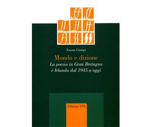Ciompi,Fausto. - Mondo e dizione. La poesia in Gran Bretagna e Irlanda dal 1945