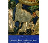 Cioni,Elisabetta. - Scultura e smalto nell'oreficeria senese dei secoli XIII-XIV