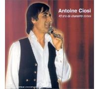 CIOSI, ANTOINE - 40 ANS DE CHANSONS CORSES