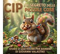 Cip e il segreto delle piccole cose: Storie di gratitudine per bambini
