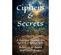 Ciphers & Secrets: A Journey Through the Ages of Cryptography