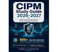 CIPM Study Guide 2026-2027: IAPP Certified Information Privacy Manager Exam Prep | 800+ Practice Questions with Detailed Explanations, Real-World ... & Checklists for Privacy Program Management