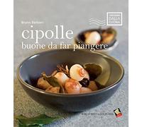 Cipolle buone da far piangere. Ediz. a colori