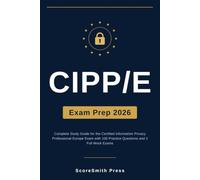 CIPP/E Exam Prep 2026: Complete Study Guide for the Certified Information Privacy Professional Europe Exam with 100 Practice Questions and 2 Full Mock Exams