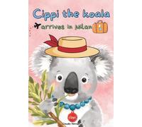 Cippi The koala, arrives in Milan: A Little Koala’s Big City Adventure: 2