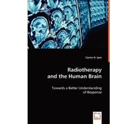 Ciprian D Igna Radiotherapy and the Human Brain (Tascabile)