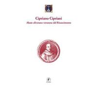 Cipriano Cipriani. Abate olivetano veronese del Rinascimento
