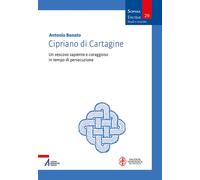 Cipriano di Cartagine. Un vescovo sapiente e coraggioso in tempo