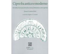 Cipro fra Antico e Moderno. Atti della Giornata di Studi Su Storia, Letteratura