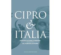 Cipro & Italia. Identità culturali condivise all'alba della storia. Ediz. ...