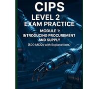 CIPS Level 2 Exam Practice - Module 1: Introducing Procurement and Supply (500 MCQs with Explanations)