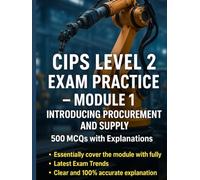 CIPS Level 2 Exam Practice - Module 1: Introducing Procurement and Supply (500 MCQs with Explanations)