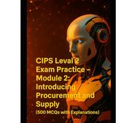CIPS Level 2 Exam Practice - Module 2: Introducing Procurement and Supply (500 MCQs with Explanations)