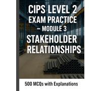 CIPS Level 2 Exam Practice - Module 3: Introducing Procurement and Supply (500 MCQs with Explanations)