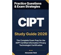 CIPT 2026 Study Guide: Complete Exam Prep for the IAPP Certified Information Privacy Technologist Certification