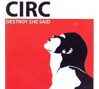 Circ - Destroy She Said
