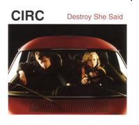 Circ - Destroy She Said
