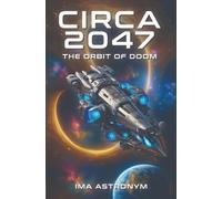 CIRCA 2047: THE ORBIT OF DOOM