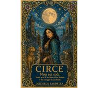 CIRCE: Non sei sola. Storia vera, di un dono, di un dubbio e del coraggio di ascoltarsi