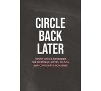 Circle Back Later: Funny Office Notebook for Meetings, Notes, To-Dos, and Corporate Nonsense
