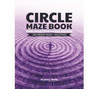 CIRCLE MAZE BOOK | HARD MAZES FOR EXPERT SOLVERS: 200 Pages | 100 Mazes + Solutions | Maze Puzzles | Full 8.5 x 11 inch - A Great Gift for Adults, Seniors & Teens