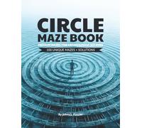 CIRCLE MAZE BOOK - MEDIUM MAZES FOR ENTHUSIASTIC SOLVERS: 200 Pages | 100 Mazes + Solutions | Maze Puzzles | Full 8.5 x 11 inch - A Great Gift for Adults, Seniors & Teens