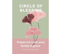 Circle of Blessing: Prayers to Cover Your Family in Grace