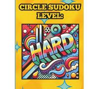 Circle Sudoku Level: Hard: 50 Mind Bending Puzzles for Tweens, Teens, Adults & Seniors