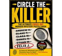 Circle the Killer • The Ultimate Cross-Out Murder Mystery Puzzle Book: An Immersive Whodunnit Logic Puzzle and Elimination Game for Adults. Pure Deduction, No Guessing, One Guilty Name