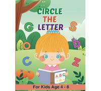 Circle the Letter! Alphabet Recognition Workbook for Kids 4-8: 78 Fun Letter-Finding Pages that Build Early Reading, Visual Discrimination & Fine-Motor Skills