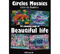 Circles Mosaics Color-by-Numbers: Beautiful Life - A Delightful Color-by-Number Experience with 36 Vibrant Colors