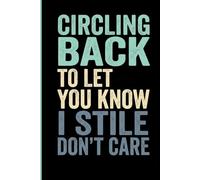 Circling Back To Let You Know I Still Don't Care: Funny Sarcastic Office Gag Gift Notebook for Coworkers, Employees, and Friends | 6x9 Lined Journal