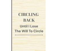 Circling Back Until I Lose The Will To Circle, 6 x 9 Blank Lined Journal, 110 pages: Funny Notebook For Work, Gag Gift for Boss/Coworkers, Teams (Lined Notebook With Funny Quotes)