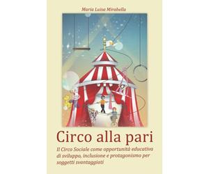 Circo alla pari: Il Circo Sociale come opportunità educativa di sviluppo, inclusione e protagonismo per soggetti svantaggiati
