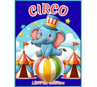 CIRCO Libro da colorare: bellissimi personaggi del circo, simpatici animali, pagliacci, per bambini, 2-6 anni