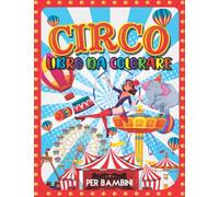 Circo Libro da Colorare per Bambini: Disegni Da Colorare Facili E Divertenti Per Bambini, Bambine, Anziani, Con Una Collezione Unica Di 45 Disegni ... Giocolieri, Camminatori. (Idee Regalo)