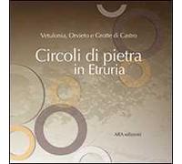 Circoli di pietra in Etruria. Vetulonia, Orvieto e Grotte di Castro