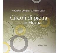 Circoli di Pietra in Etruria. Vetulonia, Orvieto, Grotte di Castro. una Forma Pe