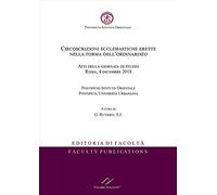 Circoscrizioni ecclesiastiche erette nella forma dell’ordinariato. Atti della giornata di studio Roma, 4 dicembre 2018. Pontificio Istituto Orientale Pontificia Università Urbaniana.