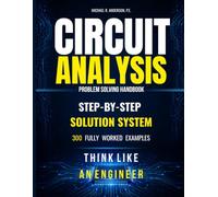 Circuit Analysis Problem Solving Handbook: Stop Guessing and Start Solving: A Step-by-Step System to Choose the Right Method and Solve Circuit Problems. 300 Worked Examples