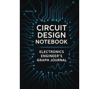 Circuit Design Graph Notebook: Quad Ruled Graph Paper Notebook for Circuit Sketches, Engineering Notes and Diagrams