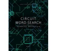 Circuit Word Search: Large-Print Puzzles - Technology, Machines & AI | 96 Word Searches in 4 Levels, Easy to Expert, with Answers