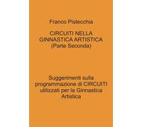 Circuiti nella ginnastica artistica. Suggerimenti sulla programmazione di circuiti utilizzati per la ginnastica artistica (Vol. 2)