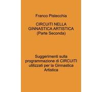 Circuiti nella ginnastica artistica. Suggerimenti sulla programmazione di circuiti utilizzati per la ginnastica artistica. Vol. 2