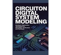 CIRCUITON DIGITAL SYSTEM MODELING: Hardware Abstraction Techniques for Simulation Verification and Synthesis