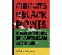 Circuits of Black Power: Global Networks of Caribbean Activism