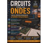 Circuits pour les ondes: Guide de l'opérateur radioamateur sur l'électronique de base, les diagnostics de composants et les bases du signal RF