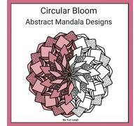 Circular Bloom: Abstract Mandala Designs